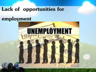 Lack of opportunities for
employment
 