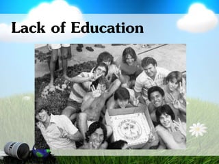 Lack of Education
 