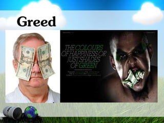 Greed
 