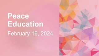 Peace
Education
February 16, 2024
 