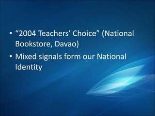 “ 2004 Teachers’ Choice” (National Bookstore, Davao) Mixed signals form our National Identity 