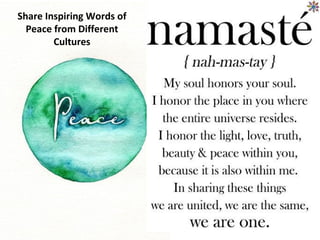 Share Inspiring Words of
Peace from Different
Cultures
 