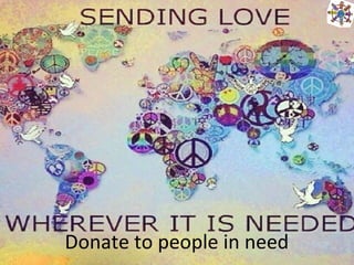 Donate to people in need
 