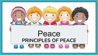 Peace
PRINCIPLES OF PEACE
 