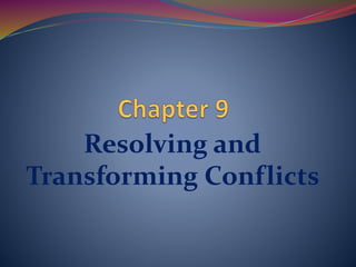 Resolving and
Transforming Conflicts
 