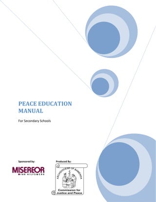 PEACE EDUCATION
MANUAL
For Secondary Schools
Sponsored by: Produced By:
 