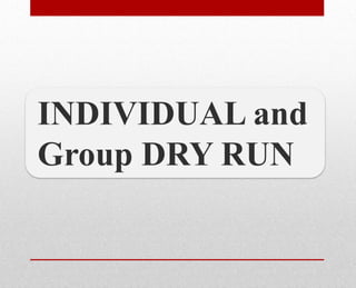 INDIVIDUAL and
Group DRY RUN
 