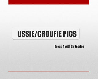 Group 4 with Sir Inodeo
USSIE/GROUFIE PICS
 