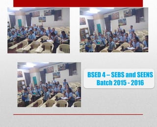 BSED 4 – SEBS and SEENS
Batch 2015 - 2016
 