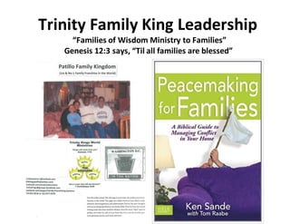 Trinity Family King Leadership
“Families of Wisdom Ministry to Families”
Genesis 12:3 says, “Til all families are blessed”
 