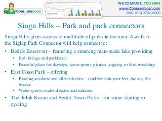 WE COMPARE, YOU SAVE
www.iCompareLoan.com
SMS: (65) 9782-8606
Singa Hills – Park and park connectors
Singa Hills gives acc...