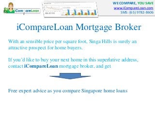 WE COMPARE, YOU SAVE
www.iCompareLoan.com
SMS: (65) 9782-8606
iCompareLoan Mortgage Broker
With an sensible price per squa...