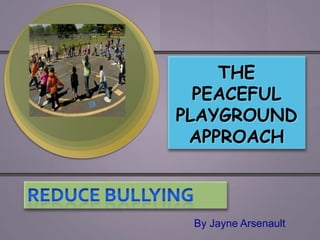 THE
  PEACEFUL
PLAYGROUND
 APPROACH



 By Jayne Arsenault
 