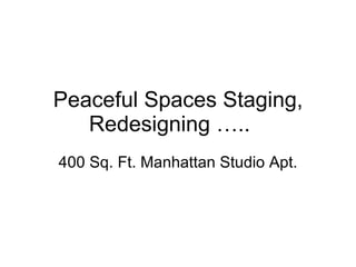 Peaceful Spaces Staging, Redesigning ….. 400 Sq. Ft. Manhattan Studio Apt. 