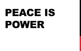 PEACE IS
POWER
 