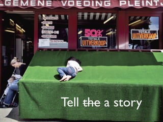 Tell the a story