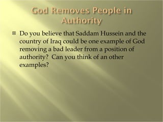 Do you believe that Saddam Hussein and the country of Iraq could be one example of God removing a bad leader from a position of authority?  Can you think of an other examples? 