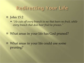 John 15:2 “ He cuts off every branch in me that bears no fruit, while every branch that does bear fruit he prunes.” What areas in your life has God pruned? What areas in your life could use some pruning? 