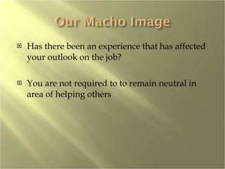 Has there been an experience that has affected your outlook on the job? You are not required to to remain neutral in area of helping others 