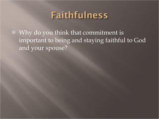 Why do you think that commitment is important to being and staying faithful to God and your spouse? 