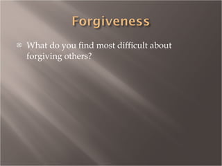 What do you find most difficult about forgiving others? 