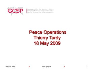 Peace Operations Thierry Tardy 18 May 2009 June 10, 2009 www.gcsp.ch 