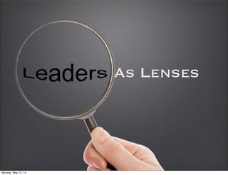 As Lenses
Monday, May 12, 14
 