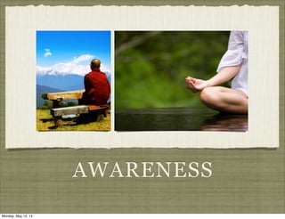 AWARENESS
Monday, May 12, 14
 