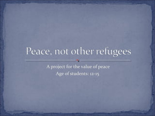 A project for the value of peace
Age of students: 12-15
 