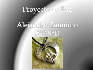 Proyecto de Paz Alejandro Zamudio #27 9°D 