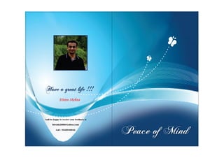 Peace of Mind
Have a great life !!!
Hiren Mehta
I will be happy to receive your feedback at
hirenh2000@yahoo.com
Call : 9820940046
 