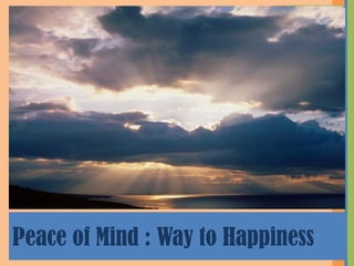 Peace of Mind : Way to Happiness
 