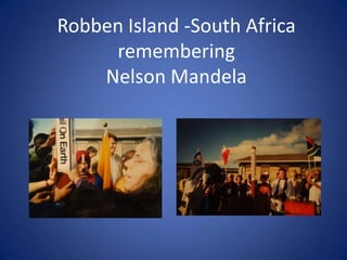 Robben Island -South Africa
remembering
Nelson Mandela

 