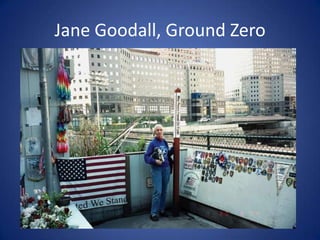 Jane Goodall, Ground Zero

 