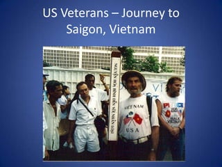 US Veterans – Journey to
Saigon, Vietnam

 