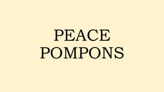 PEACE
POMPONS
 