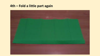 4th – Fold a little part again
 