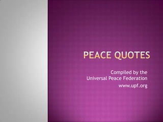 Compiled by the
Universal Peace Federation
              www.upf.org
 