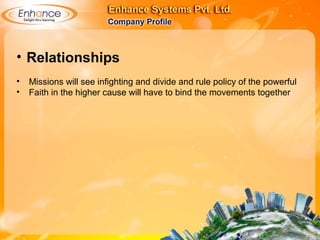 • Relationships
• Missions will see infighting and divide and rule policy of the powerful
• Faith in the higher cause will have to bind the movements together
 