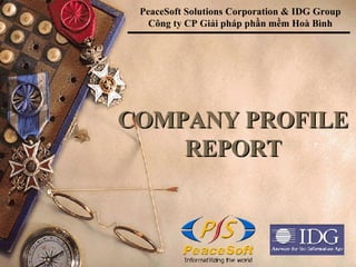 COMPANY PROFILE REPORT PeaceSoft Solutions Corporation & IDG Group Công ty  CP  Giải pháp phần mềm Hoà Bình 