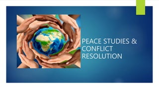 PEACE STUDIES &
CONFLICT
RESOLUTION
 