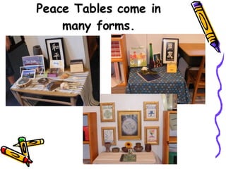 Peace Tables come in many forms. 