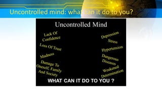 Uncontrolled mind: what can it do to you?
 