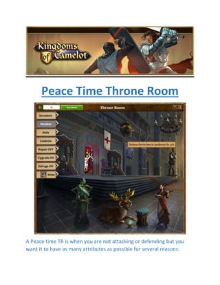 Peace Time Throne Room
A Peace time TR is when you are not attacking or defending but you
want it to have as many attributes as possible for several reasons:
 