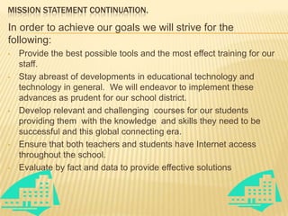 Mission statement continuation.In order to achieve our goals we will strive for the following:Provide the best possible tools and the most effect training for our staff. 