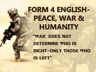 “WAR DOES NOT
DETERMINE WHO IS
RIGHT-ONLY THOSE WHO
IS LEFT”
 