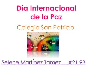 Día Internacional de la Paz Colegio San Patricio Selene MartÍnez Tamez     #21 9B  