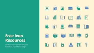 Use these free recolorable icons and
illustrations in your Canva design
Free Icon
Resources
 