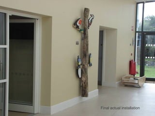 Final actual installation
 