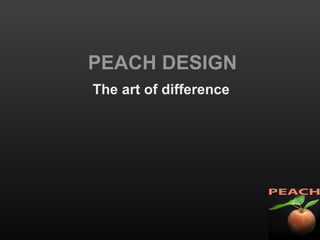 PEACH DESIGN The art of difference 